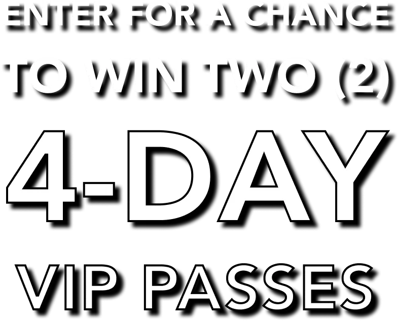 Enter for a chance to win two 4-day VIP passes